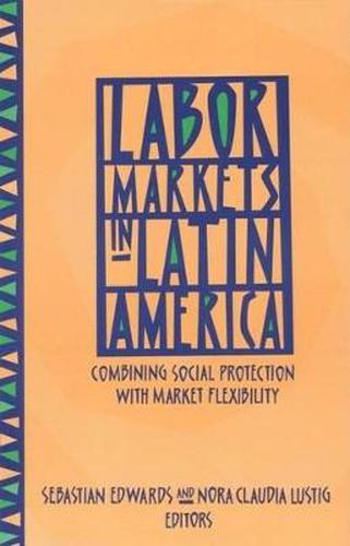 Labor Markets in Latin America: Combining Social Protection with Market Flexibility