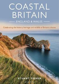 Cover image for Coastal Britain: England and Wales: Celebrating the history, heritage and wildlife of Britain's shores