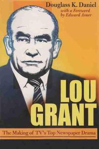 Cover image for Lou Grant: The Making of TV's Top Newspaper Drama