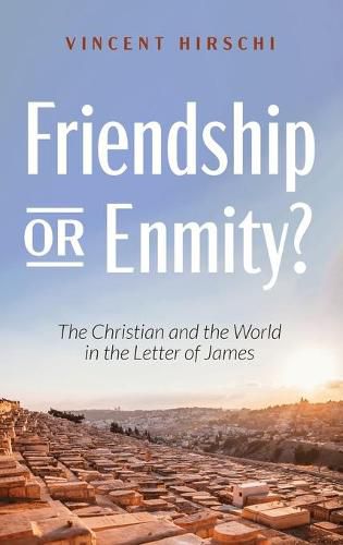 Cover image for Friendship or Enmity?: The Christian and the World in the Letter of James