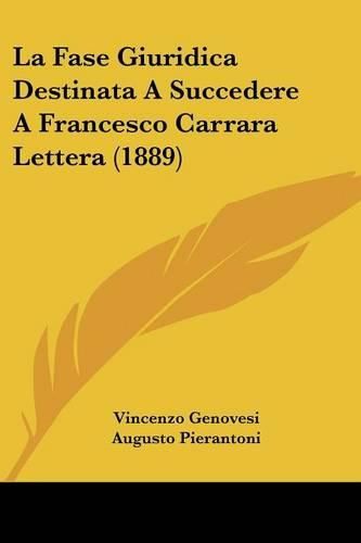 Cover image for La Fase Giuridica Destinata a Succedere a Francesco Carrara Lettera (1889)