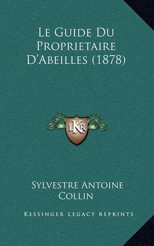 Cover image for Le Guide Du Proprietaire D'Abeilles (1878)