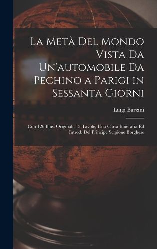 Cover image for La Meta Del Mondo Vista Da Un'automobile Da Pechino a Parigi in Sessanta Giorni