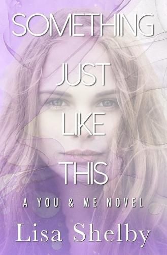 Cover image for Something Just LIke This: A You & Me Novel
