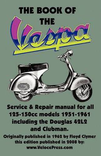 Cover image for THE BOOK OF THE VESPA - AN OWNERS WORKSHOP MANUAL FOR 125cc AND 150cc VESPA SCOOTERS 1951-1961