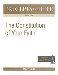 Cover image for Precepts for Life Study Guide: The Constitution of Your Faith (Romans)