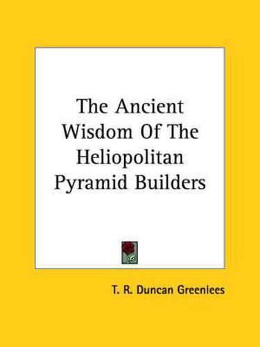 Cover image for The Ancient Wisdom of the Heliopolitan Pyramid Builders