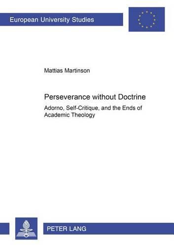 Cover image for Perseverance without Doctrine: Adorno, Self-Critique, and the Ends of Academic Theology