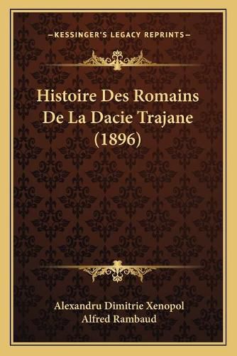 Cover image for Histoire Des Romains de La Dacie Trajane (1896)