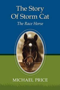 Cover image for The Story Of Storm Cat: The Race Horse