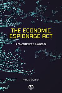 Cover image for The Economic Espionage ACT: A Practitioner's Handbook