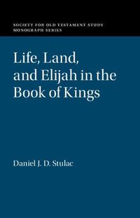 Cover image for Life, Land, and Elijah in the Book of Kings