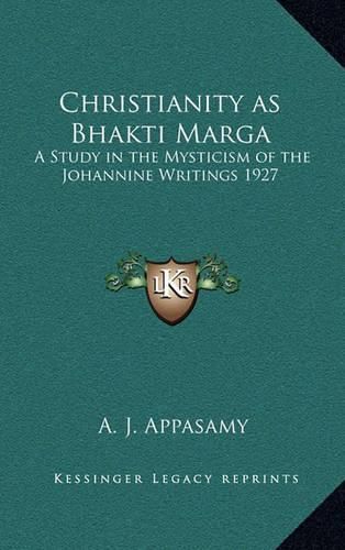 Cover image for Christianity as Bhakti Marga: A Study in the Mysticism of the Johannine Writings 1927