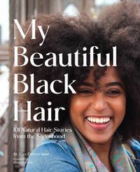 Cover image for My Beautiful Black Hair: 101 Natural Hair Stories from the Sisterhood