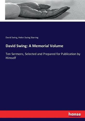 Cover image for David Swing: A Memorial Volume: Ten Sermons, Selected and Prepared for Publication by Himself