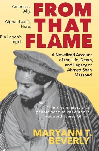 Cover image for From That Flame: A Novelized Account of the Life, Death, and Legacy of Ahmed Shah Massoud