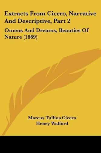 Cover image for Extracts from Cicero, Narrative and Descriptive, Part 2: Omens and Dreams, Beauties of Nature (1869)