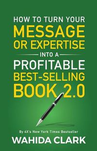 Cover image for How To Turn Your Message or Expertise Into A Profitable Best-Selling Book 2.0