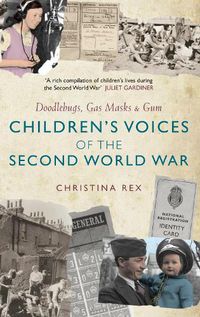 Cover image for Children's Voices of the Second World War: Doodlebugs, Gas Masks & Gum