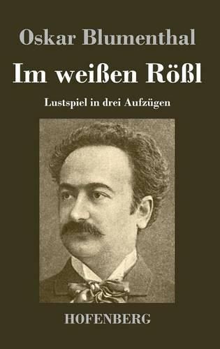 Cover image for Im weissen Roessl: Lustspiel in drei Aufzugen