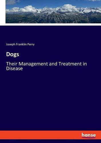 Dogs: Their Management and Treatment in Disease