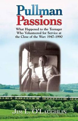 Cover image for Pullman Passions: What Happened to the Teenager Who Volunteered for Service at the Close of the War: 1947-1990
