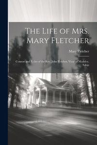 Cover image for The Life of Mrs. Mary Fletcher