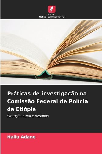 Cover image for Praticas de investigacao na Comissao Federal de Policia da Etiopia