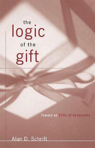 Cover image for The Logic of the Gift: Toward an Ethic of Generosity