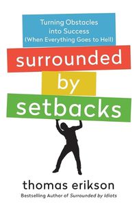 Cover image for Surrounded by Setbacks: Turning Obstacles Into Success (When Everything Goes to Hell)