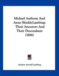 Cover image for Michael Anthony and Anne Shields-Lambing: Their Ancestors and Their Descendants (1896)