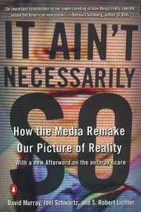 Cover image for It Ain't Necessarily So: How the Media Remake Our Picture of Reality