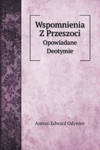 Wspomnienia Z Przeszoci: Opowiadane Deotymie