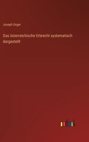 Cover image for Das oesterreichische Erbrecht systematisch dargestellt