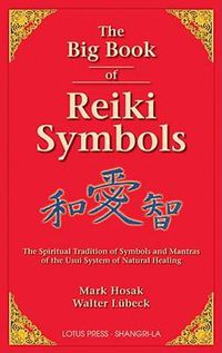 Cover image for The Big Book of Reiki Symbols: The Spiritual Transition of Symbols and Mantras of the Usui System of Natural Healing