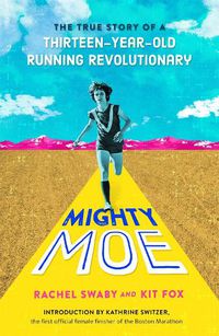 Cover image for Mighty Moe: The True Story of a Thirteen-Year-Old Women's Running Revolutionary