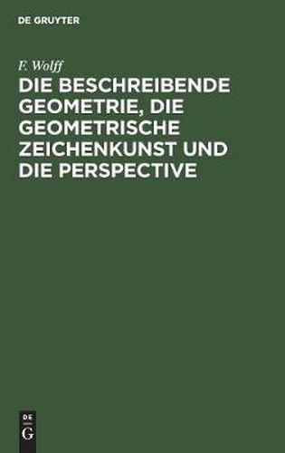 Cover image for Die Beschreibende Geometrie, Die Geometrische Zeichenkunst Und Die Perspective