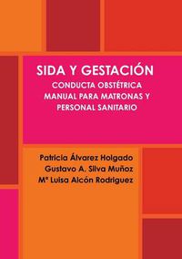 Cover image for Sida Y Gestacion. Conducta Obstetrica. Manual Para Matronas Y Personal Sanitario