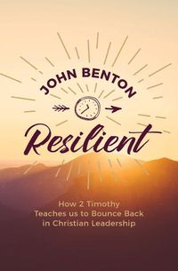 Cover image for Resilient: how 2 Timothy teaches us to bounce back in Christian Leadership