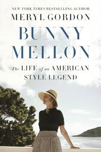 Cover image for Bunny Mellon: The Life of an American Style Legend