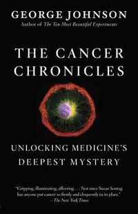 Cover image for The Cancer Chronicles: Unlocking Medicine's Deepest Mystery