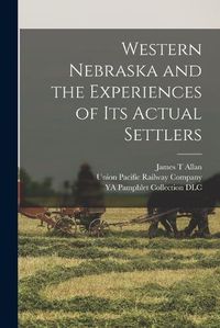 Cover image for Western Nebraska and the Experiences of its Actual Settlers