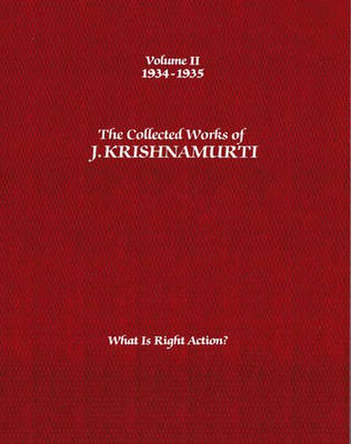 The Collected Works of J.Krishnamurti  - Volume II 1934-1935: What is Right Action?