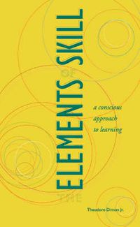 Cover image for The Elements of Skill: A Conscious Approach to Learning