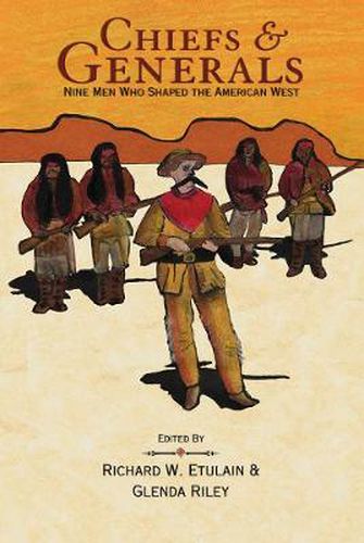 Chiefs & Generals: Nine Men Who Shaped the American West