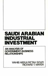 Cover image for Saudi Arabian Industrial Investment: An Analysis of Government-Business Relationships