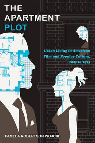 Cover image for The Apartment Plot: Urban Living in American Film and Popular Culture, 1945 to 1975