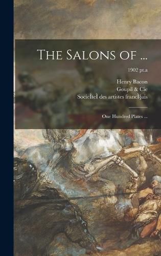 Cover image for The Salons of ...: One Hundred Plates ...; 1902 pt.a