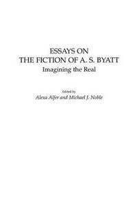 Cover image for Essays on the Fiction of A. S. Byatt: Imagining the Real