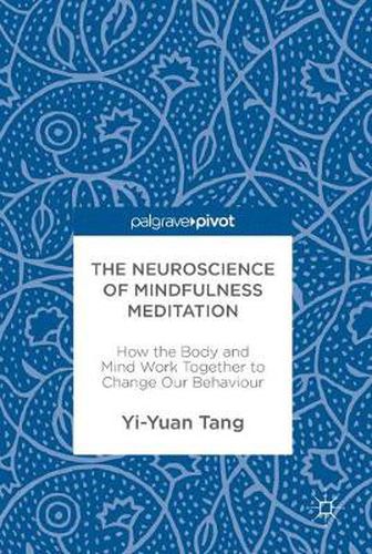 The Neuroscience of Mindfulness Meditation: How the Body and Mind Work Together to Change Our Behaviour